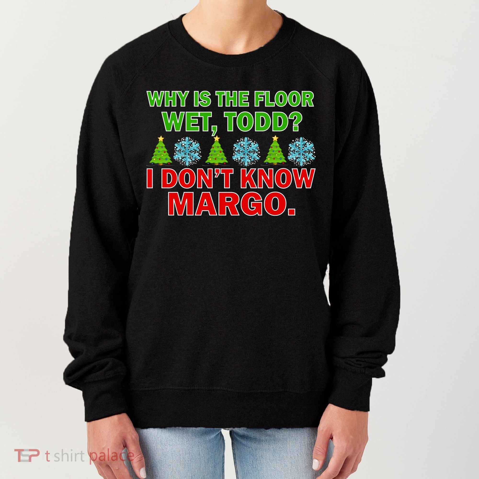 Why Is The Floor Wet Todd I Don't Know Margo Christmas Women's Sweatshirt