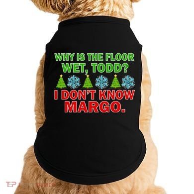Why Is The Floor Wet Todd I Don't Know Margo Christmas Doggie Tank