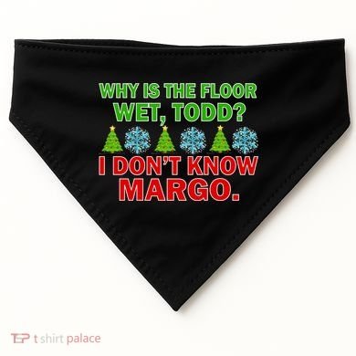 Why Is The Floor Wet Todd I Don't Know Margo Christmas USA-Made Doggie Bandana