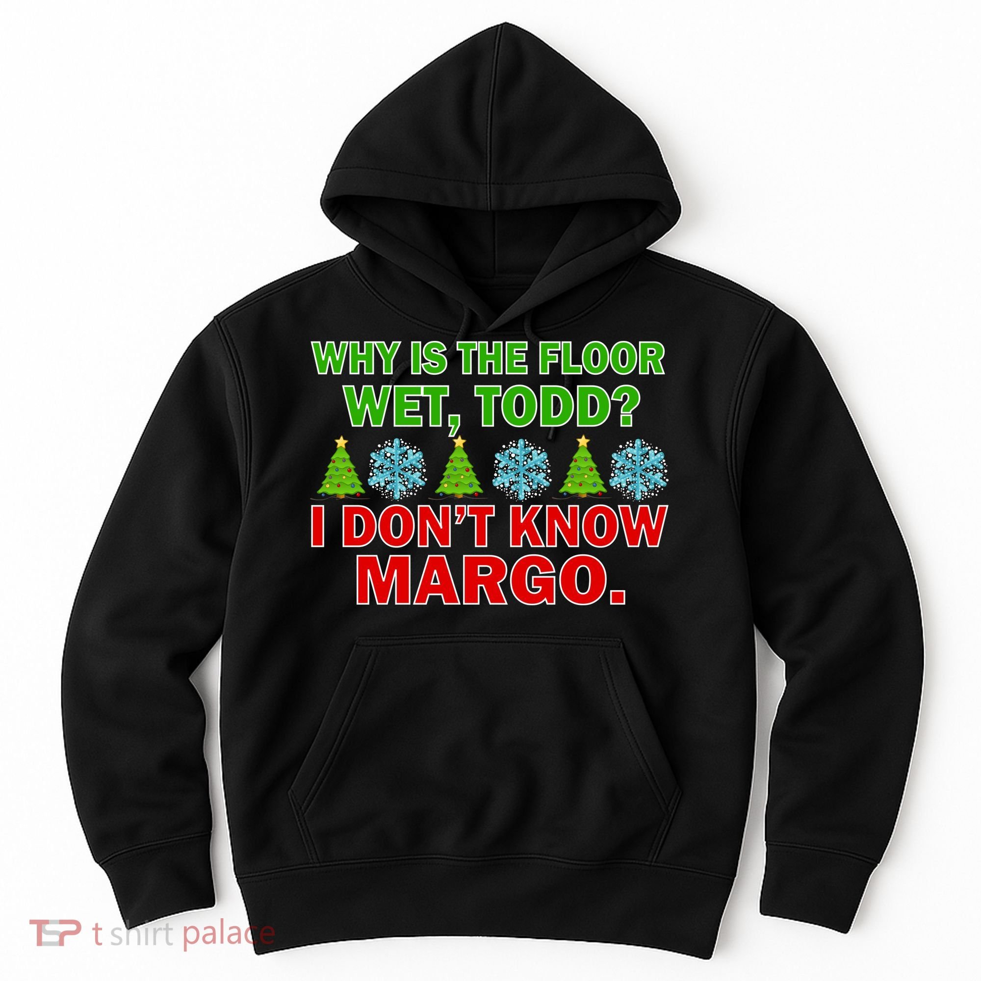 Why Is The Floor Wet Todd I Don't Know Margo Christmas Hoodie