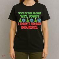 Why Is The Floor Wet Todd I Don't Know Margo Christmas T-Shirt thumb 4