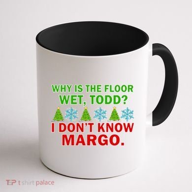 Why Is The Floor Wet Todd I Don't Know Margo Christmas Coffee Mug back