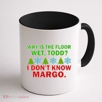 Why Is The Floor Wet Todd I Don't Know Margo Christmas Coffee Mug thumb 1