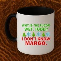 Why Is The Floor Wet Todd I Don't Know Margo Christmas Coffee Mug thumb 2