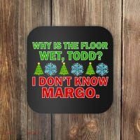 Why Is The Floor Wet Todd I Don't Know Margo Christmas Coaster thumb 0