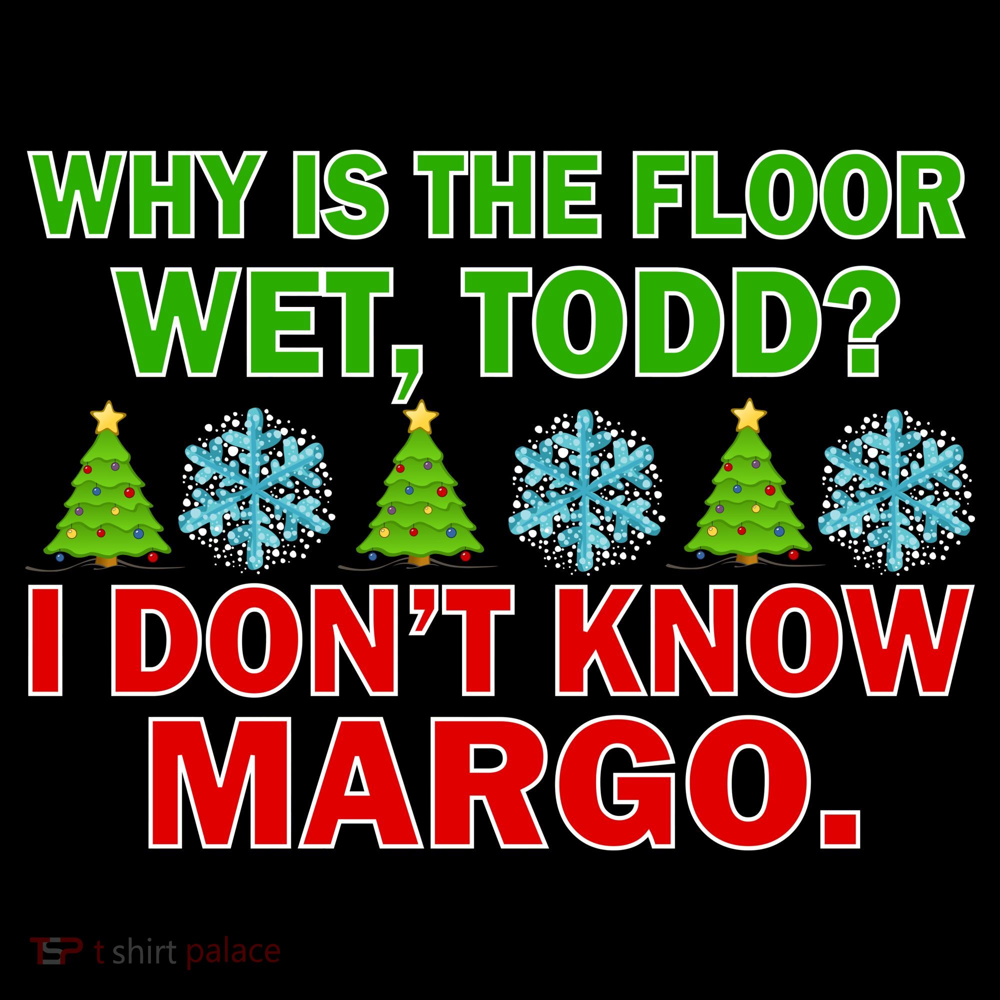 Why Is The Floor Wet Todd I Don't Know Margo Christmas Women's Tank Top