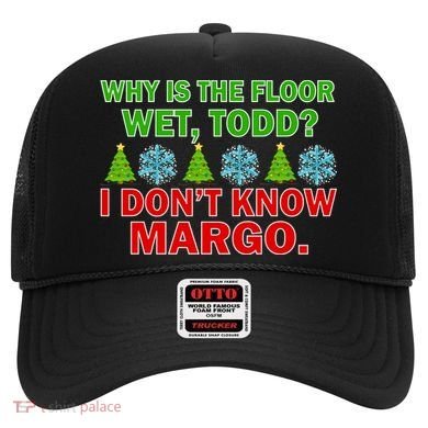 Why Is The Floor Wet Todd I Don't Know Margo Christmas Hat