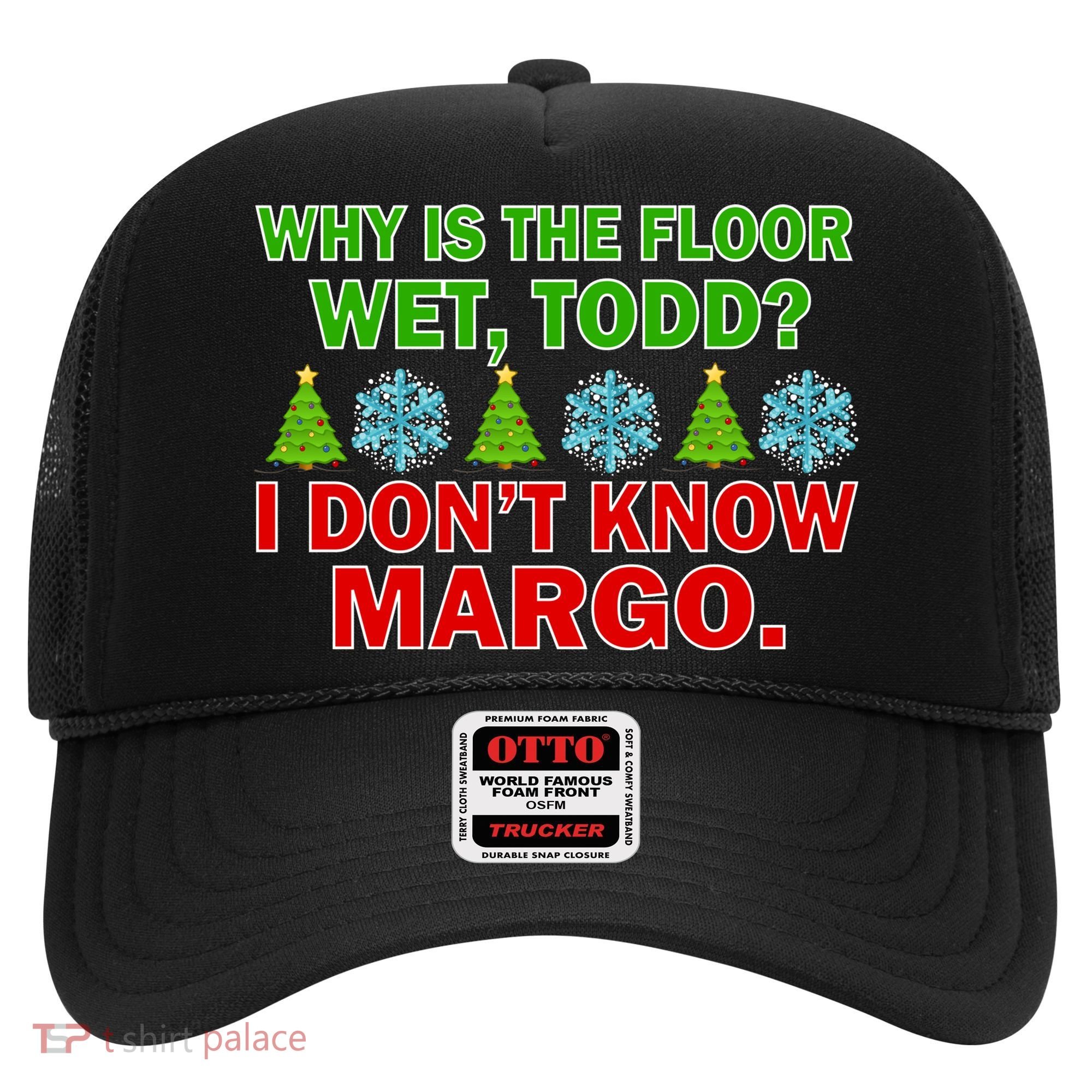 Why Is The Floor Wet Todd I Don't Know Margo Christmas Hat