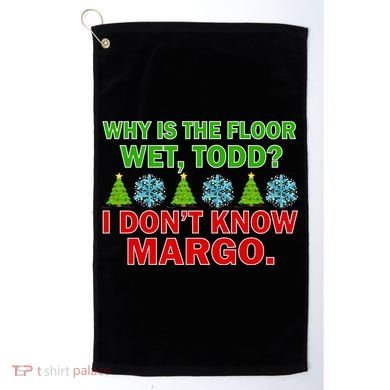 Why Is The Floor Wet Todd I Don't Know Margo Christmas Golf Towel
