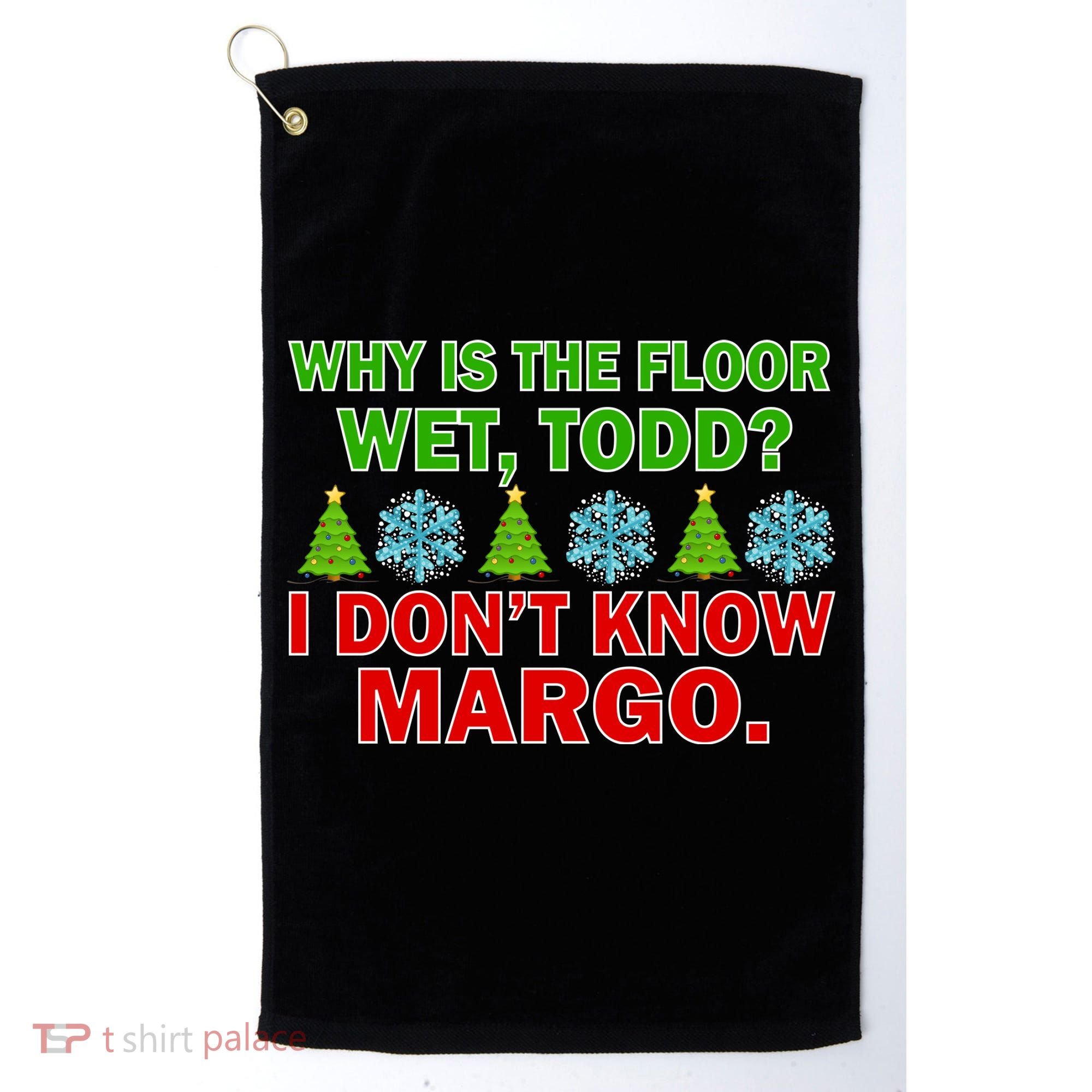 Why Is The Floor Wet Todd I Don't Know Margo Christmas Golf Towel