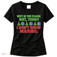 Why Is The Floor Wet Todd I Don't Know Margo Christmas Women's T-Shirt thumb 0