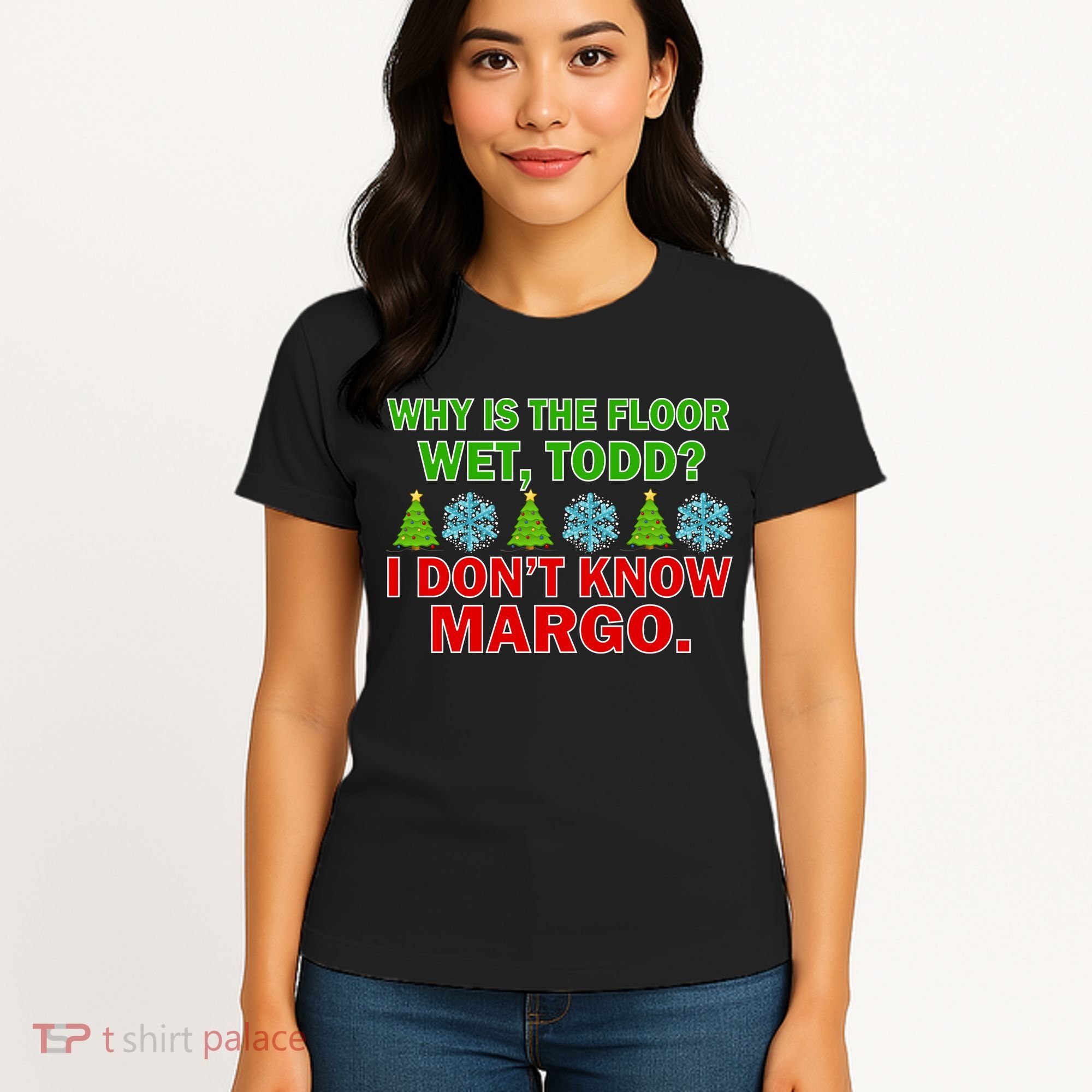 Why Is The Floor Wet Todd I Don't Know Margo Christmas Women's T-Shirt