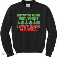 Why Is The Floor Wet Todd I Don't Know Margo Christmas Kids Sweatshirt thumb 0