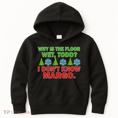Why Is The Floor Wet Todd I Don't Know Margo Christmas Kids Hoodie