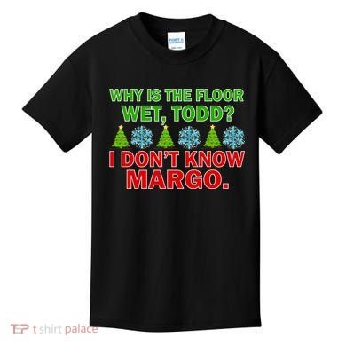 Why Is The Floor Wet Todd I Don't Know Margo Christmas Kids T-Shirt