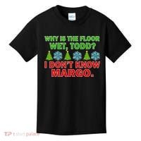 Why Is The Floor Wet Todd I Don't Know Margo Christmas Kids T-Shirt thumb 0