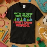 Why Is The Floor Wet Todd I Don't Know Margo Christmas Kids T-Shirt thumb 3