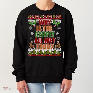 Why Is The Floor Wet Todd Ugly Christmas Women's Sweatshirt