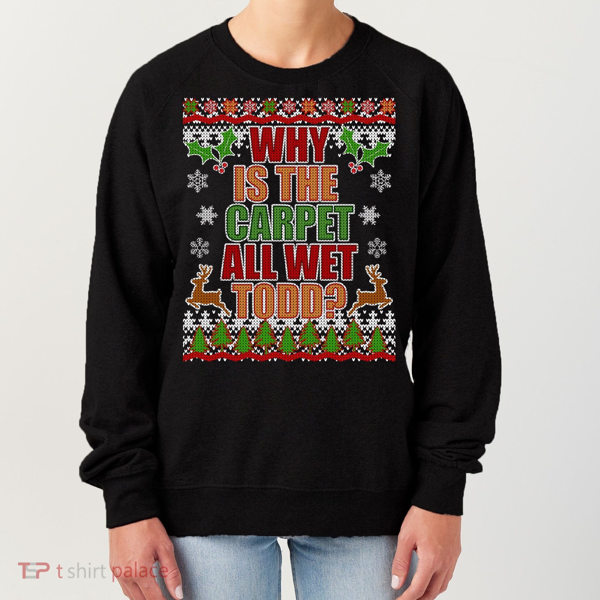 Why Is The Floor Wet Todd Ugly Christmas Women's Sweatshirt