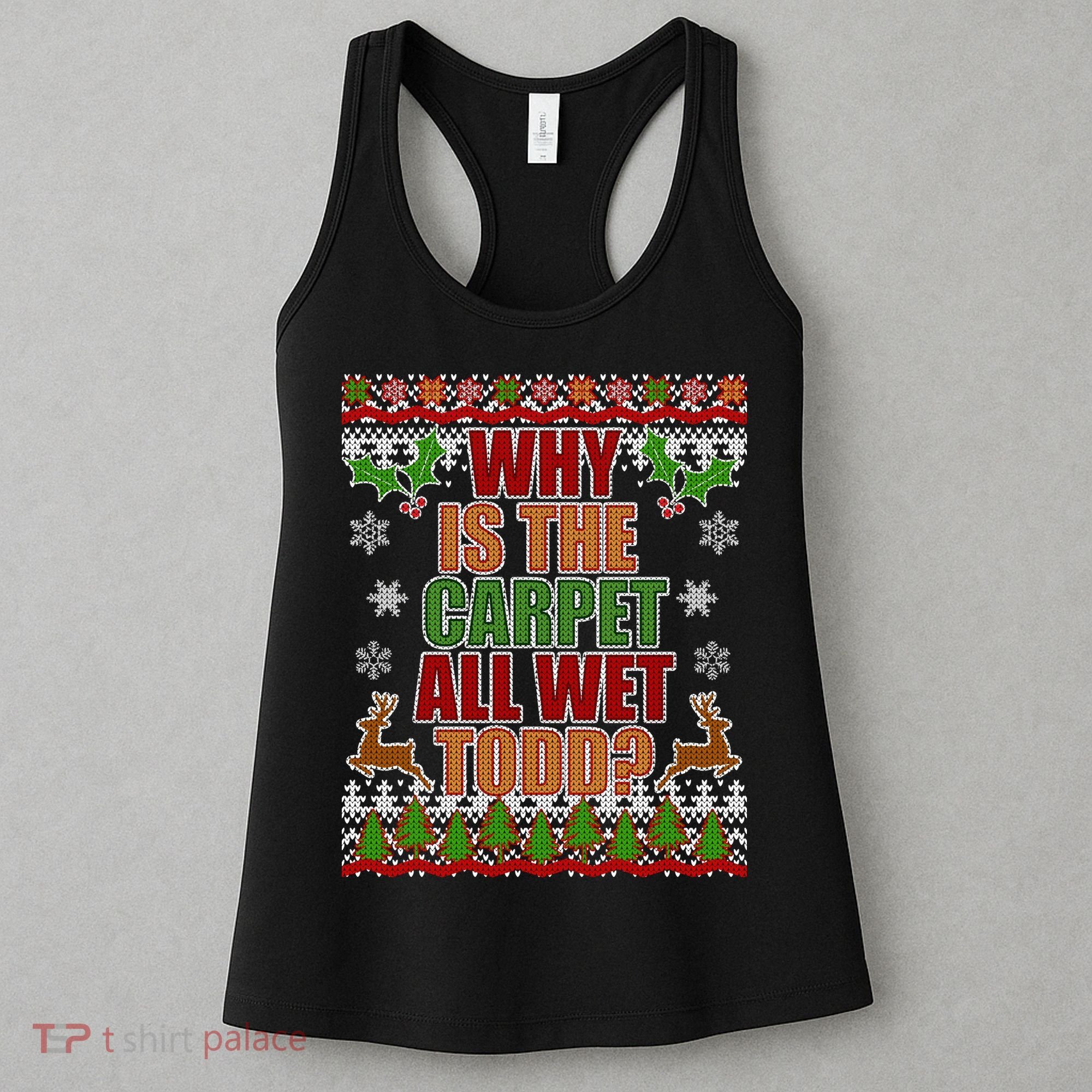 Why Is The Floor Wet Todd Ugly Christmas Women's Tank Top