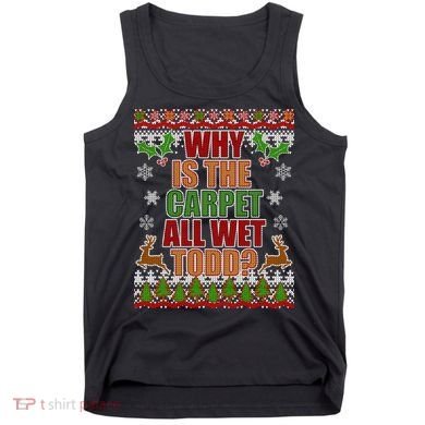 Why Is The Floor Wet Todd Ugly Christmas Tank Top