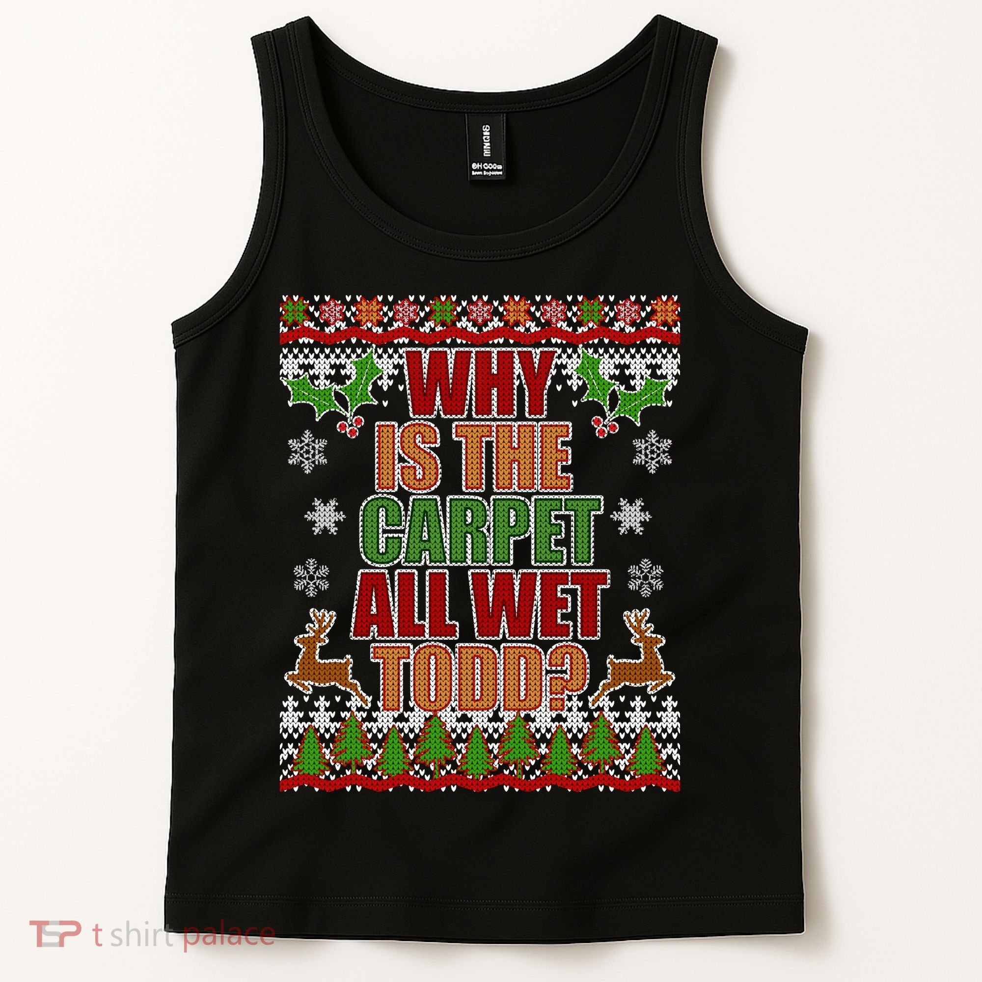 Why Is The Floor Wet Todd Ugly Christmas Tank Top