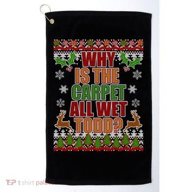 Why Is The Floor Wet Todd Ugly Christmas Golf Towel