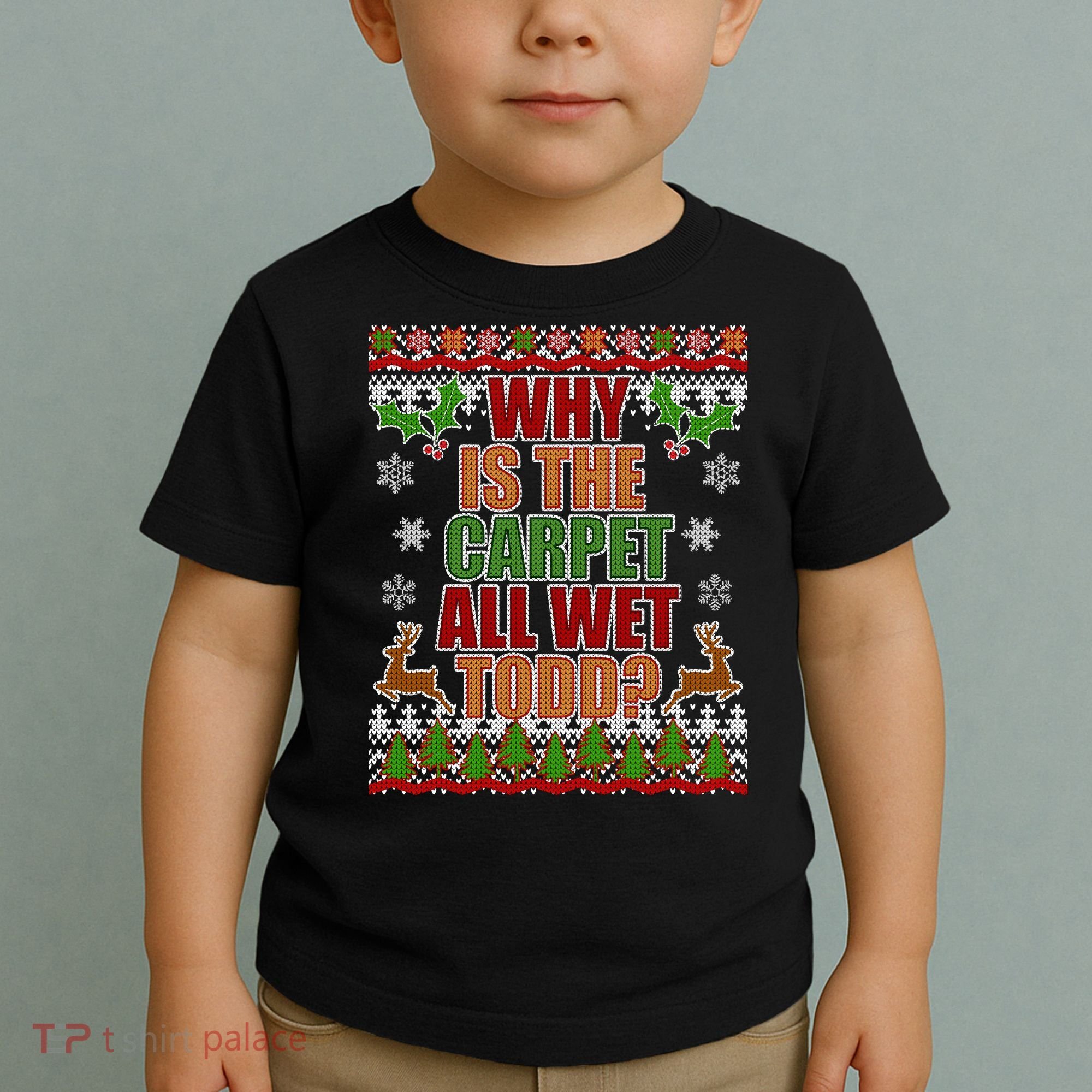 Why Is The Floor Wet Todd Ugly Christmas Toddler T-Shirt