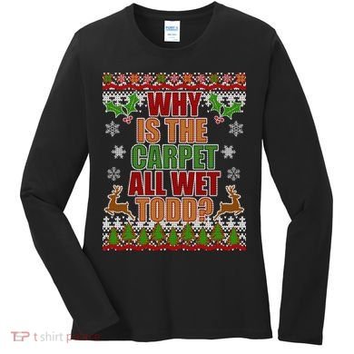 Why Is The Floor Wet Todd Ugly Christmas Women's Long Sleeve Shirt