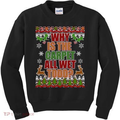Why Is The Floor Wet Todd Ugly Christmas Kids Sweatshirt