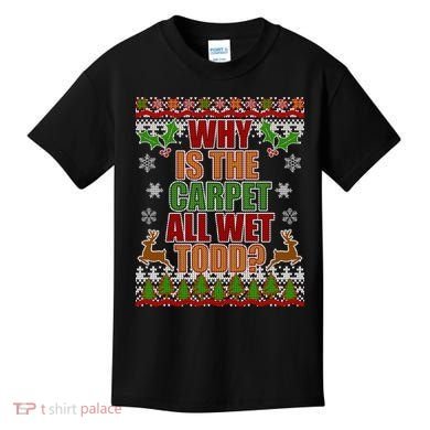 Why Is The Floor Wet Todd Ugly Christmas Kids T-Shirt