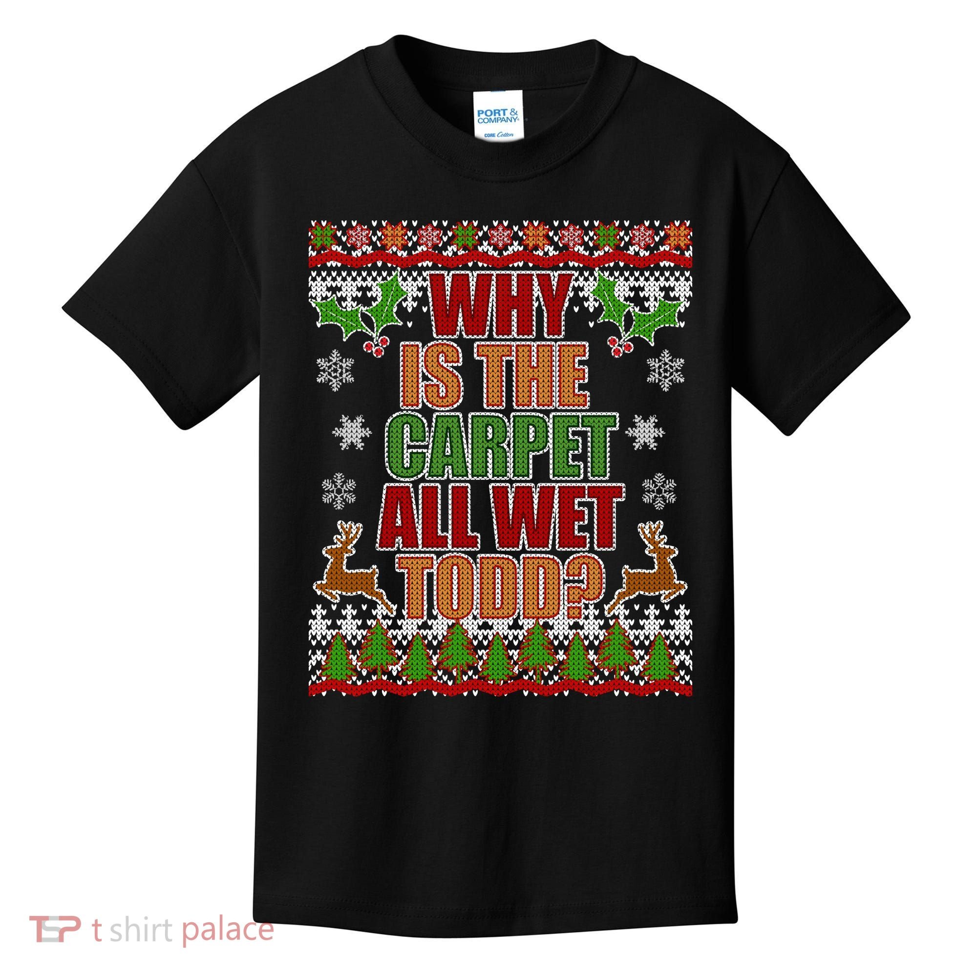 Why Is The Floor Wet Todd Ugly Christmas Kids T-Shirt