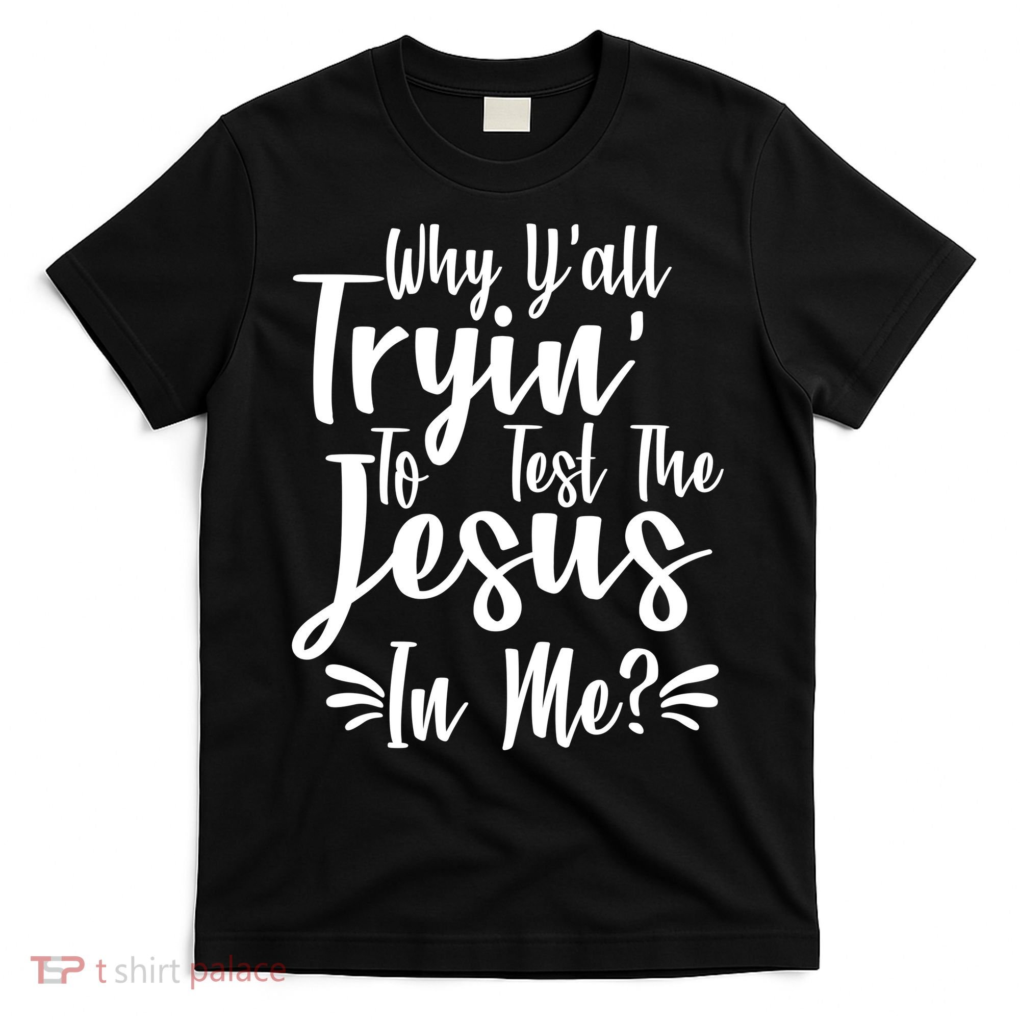Why Y'all Tryin To Test The Jesus In Me? T-Shirt