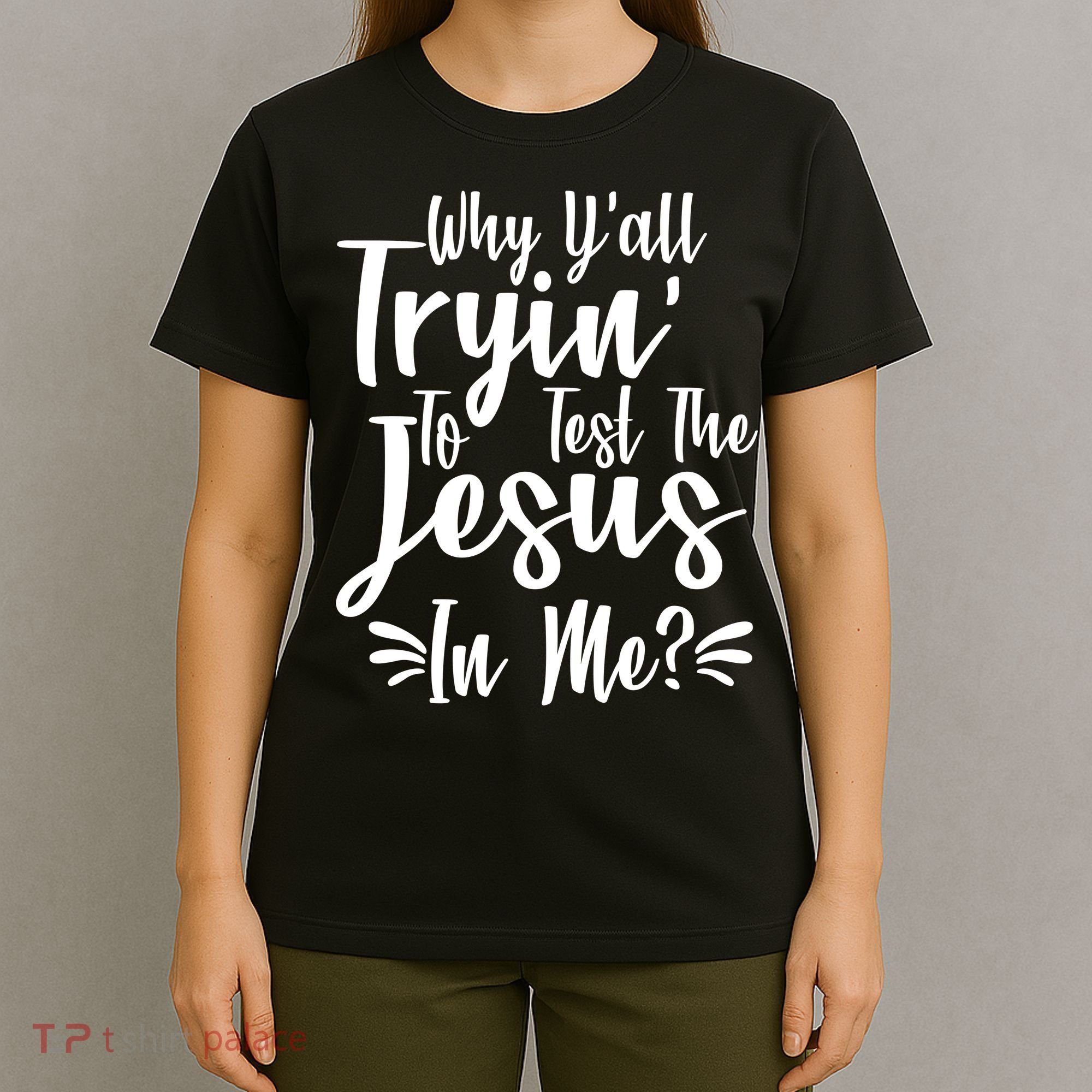 Why Y'all Tryin To Test The Jesus In Me? T-Shirt