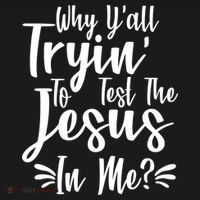 Why Y'all Tryin To Test The Jesus In Me? T-Shirt thumb 7