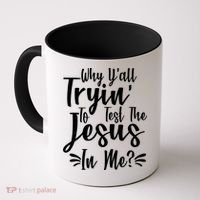 Why Y'all Tryin To Test The Jesus In Me? Coffee Mug thumb 0
