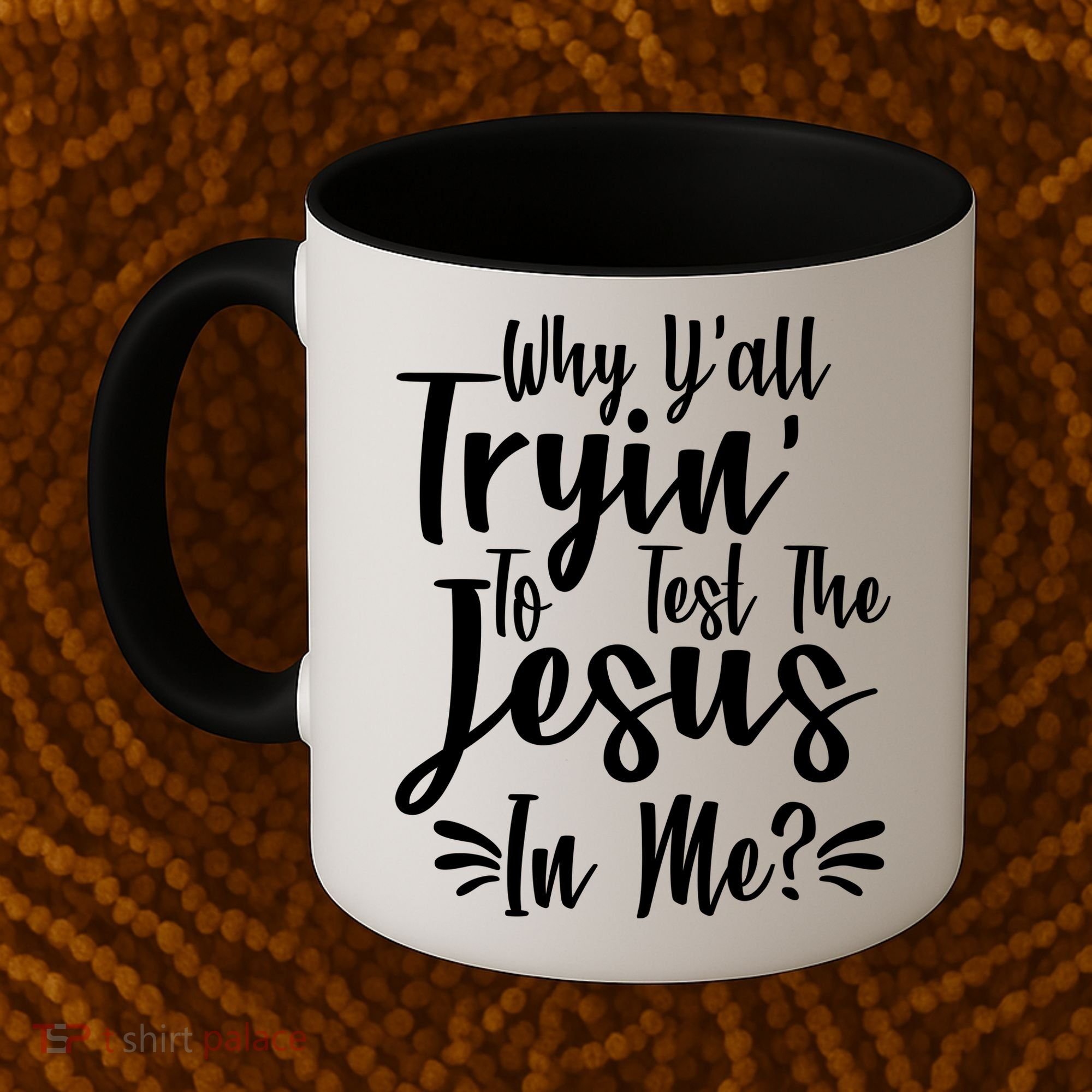 Why Y'all Tryin To Test The Jesus In Me? Coffee Mug