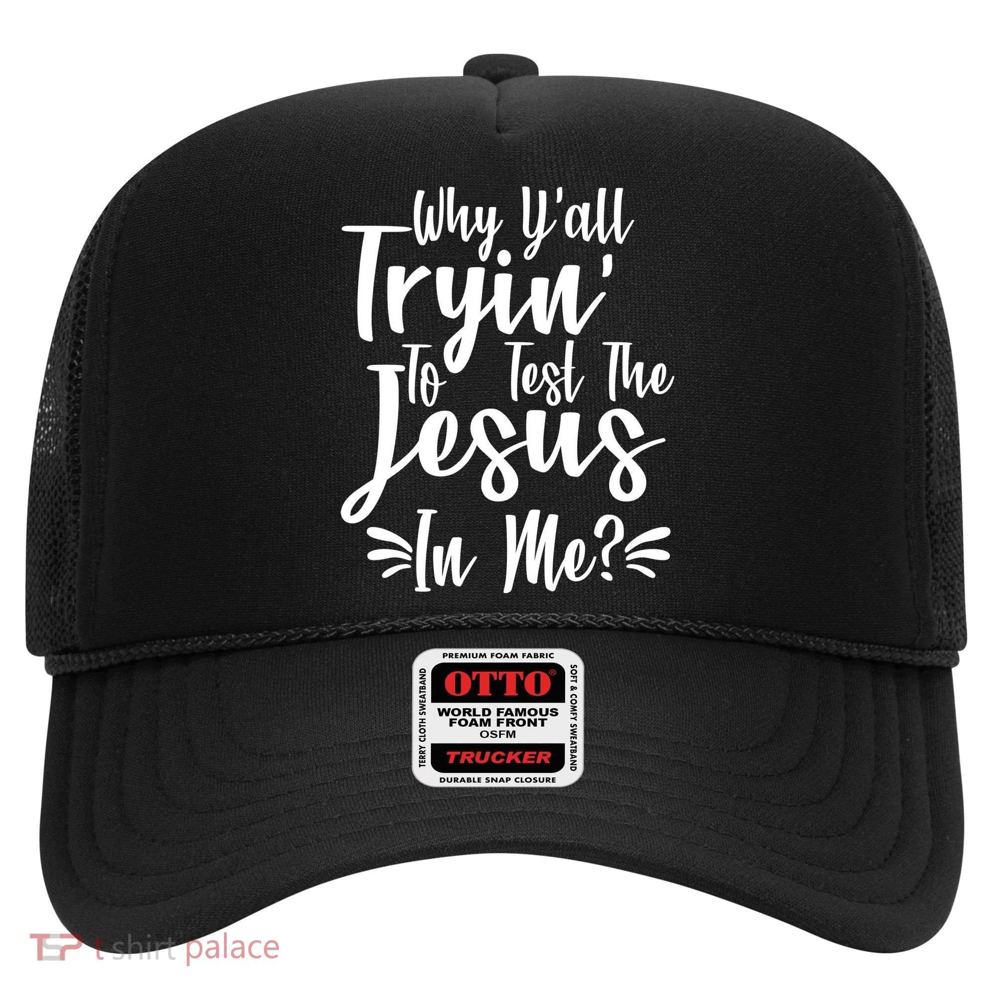 Why Y'all Tryin To Test The Jesus In Me? Hat