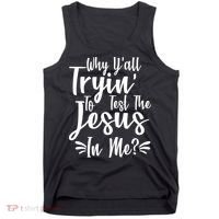 Why Y'all Tryin To Test The Jesus In Me? Tank Top thumb 0