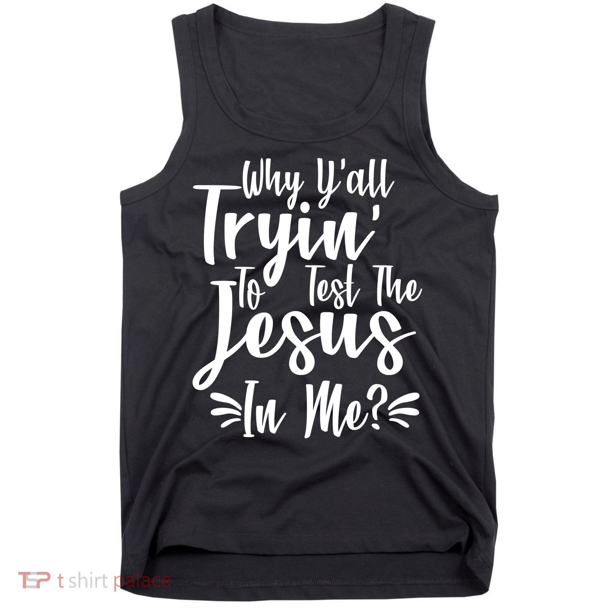 Why Y'all Tryin To Test The Jesus In Me? Tank Top