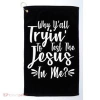 Why Y'all Tryin To Test The Jesus In Me? Golf Towel thumb 0