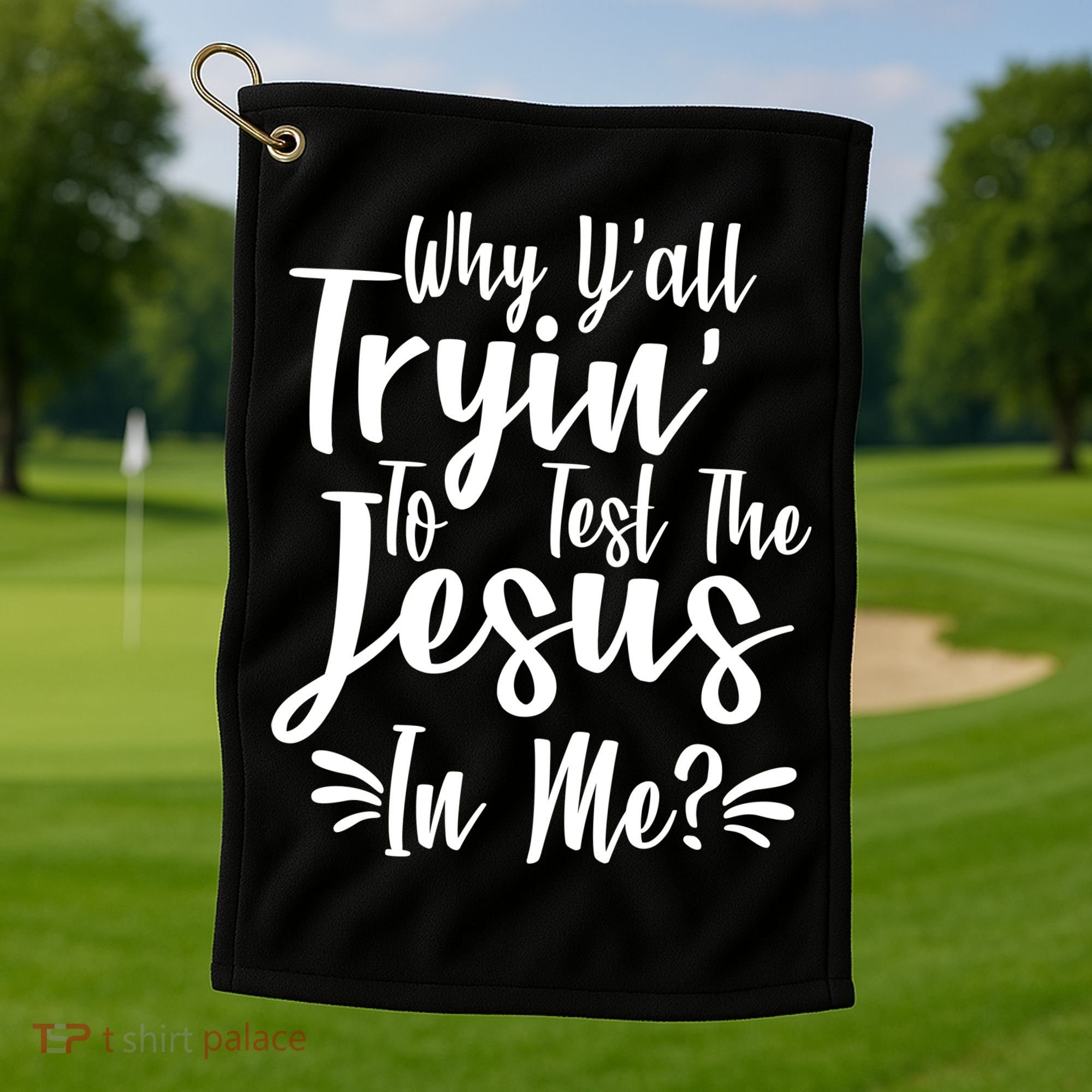 Why Y'all Tryin To Test The Jesus In Me? Golf Towel