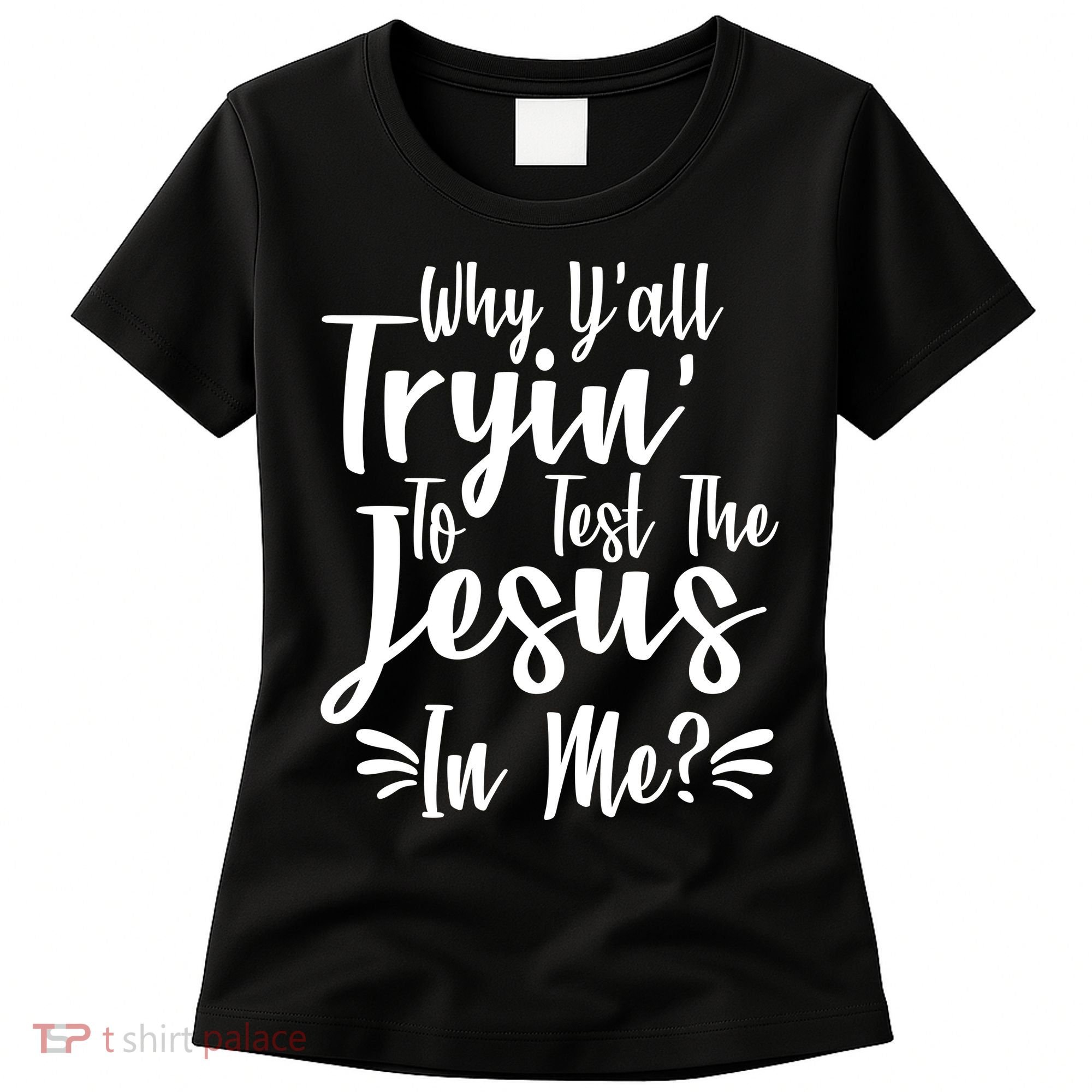 Why Y'all Tryin To Test The Jesus In Me? Women's T-Shirt