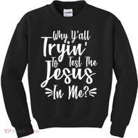 Why Y'all Tryin To Test The Jesus In Me? Kids Sweatshirt thumb 0