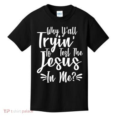 Why Y'all Tryin To Test The Jesus In Me? Kids T-Shirt