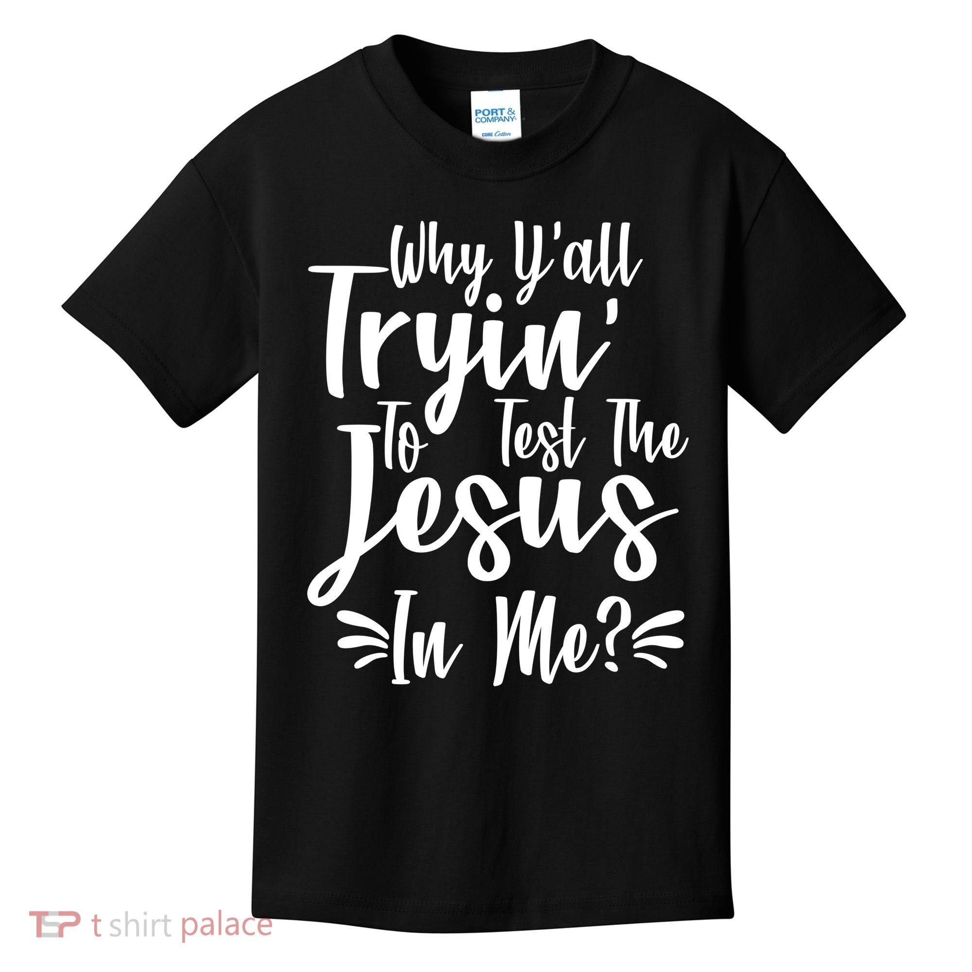 Why Y'all Tryin To Test The Jesus In Me? Kids T-Shirt