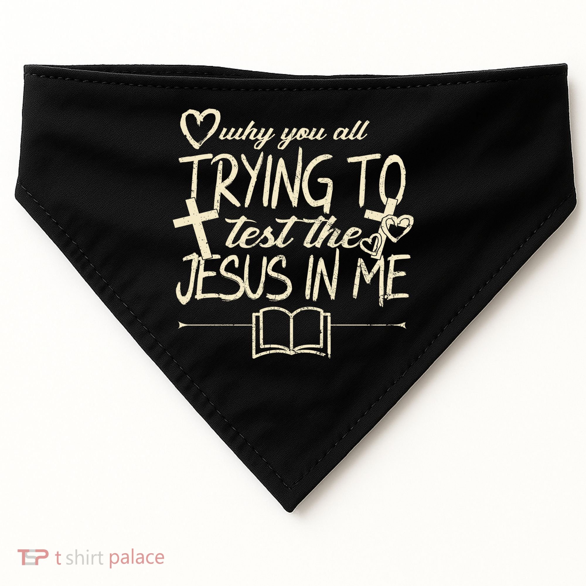 Why You All Trying To Test The Jesus In Me USA-Made Doggie Bandana