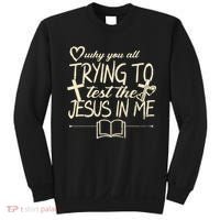 Why You All Trying To Test The Jesus In Me Sweatshirt thumb 0
