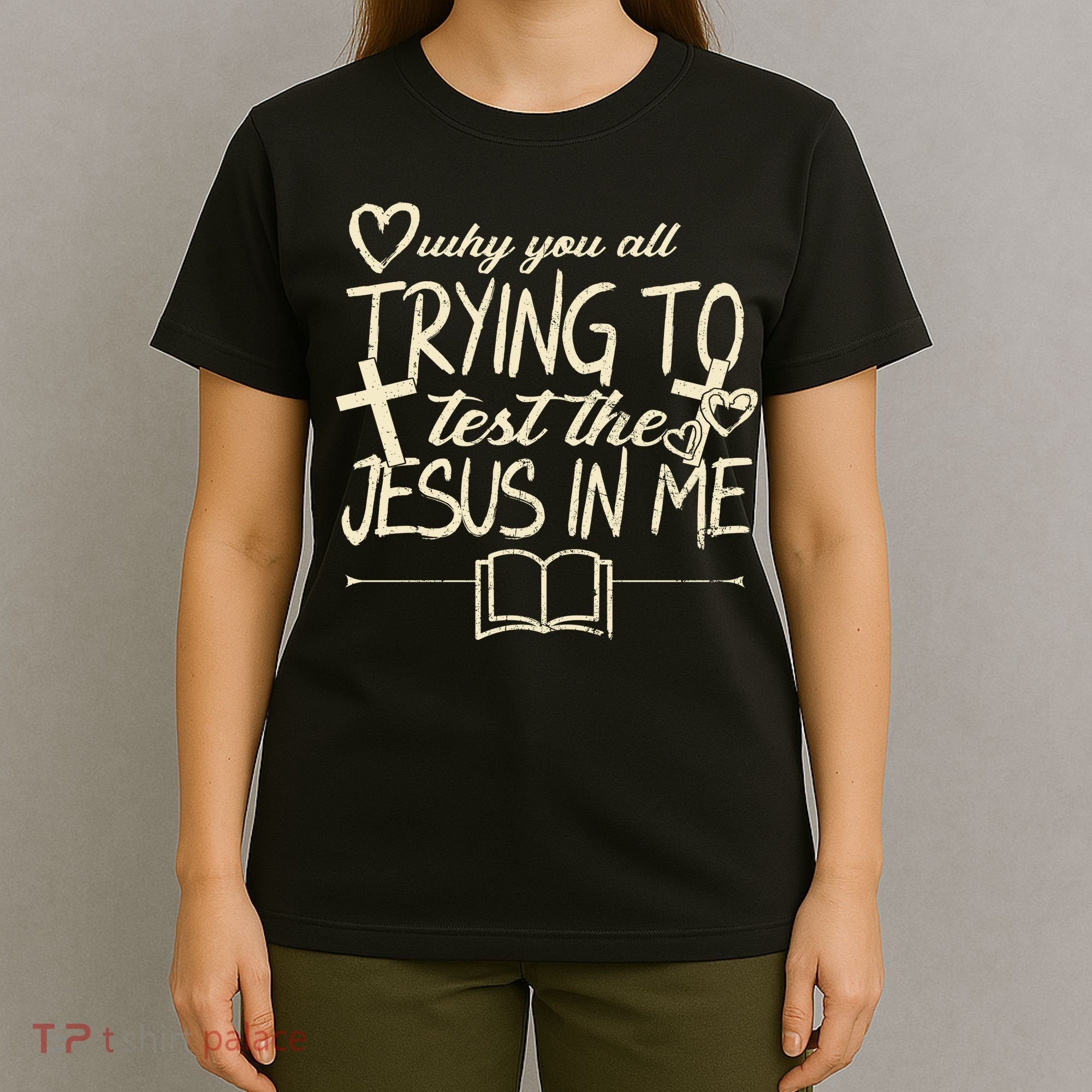 Why You All Trying To Test The Jesus In Me T-Shirt