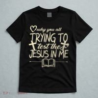 Why You All Trying To Test The Jesus In Me T-Shirt thumb 5